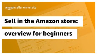 Sell in the Amazon store - 5 minute overview for beginners