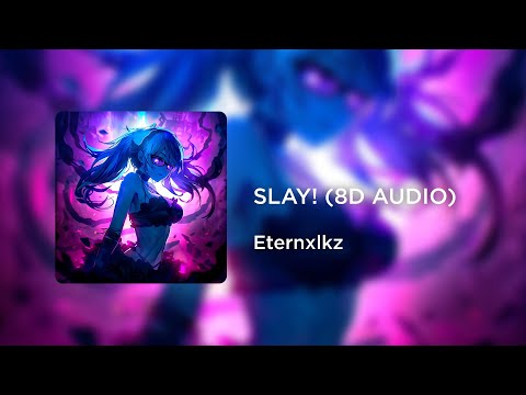Eternxlkz - SLAY! (8D AUDIO)