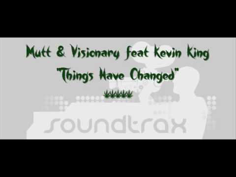 Mutt & Visionary feat. Kevin King - Things have changed (Clip)