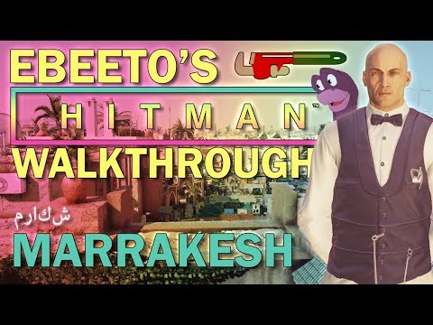 Ebeeto's HITMAN Walkthrough – Marrakesh