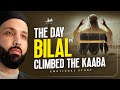 The Day Bilal (RA) Climbed The Kaaba! ( EMOTIONAL STORY )