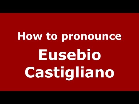 How to pronounce Eusebio Castigliano (Italian/Italy)  - PronounceNames.com