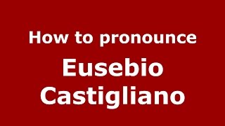 How to pronounce Eusebio Castigliano