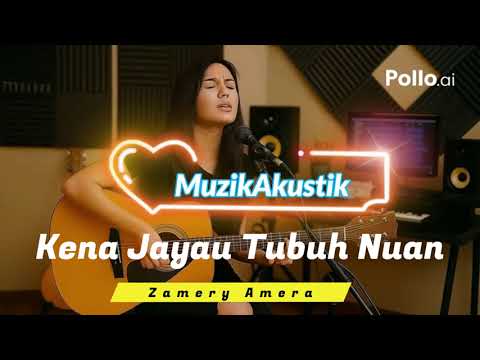 Kena Jayau Tubuh Nuan - Zamery Amera (Akustik Cover)