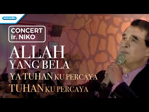 Allah Yang Bela / Ya Tuhan Ku Percaya / Tuhan Ku Percaya - Concert - Ir. Niko (Video)