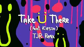 Jack Ü - Take Ü There (feat. Kiesza) (TJR Remix)