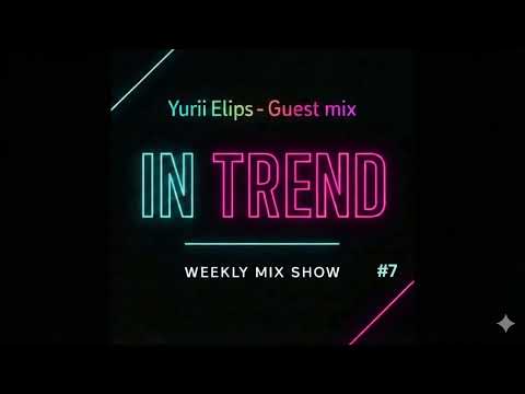 InTrend7 - Yurii Elips Guest Mix