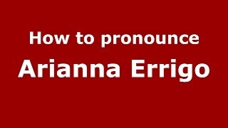 How to pronounce Arianna Errigo