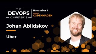 Transparent Infrastructure at Uber Scale | Johan Abildskov | The DEVOPS Conference Copenhagen 2022