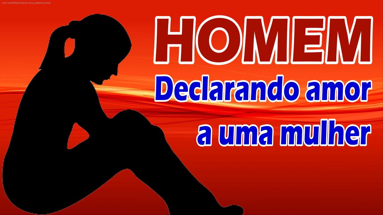 Linda Declaração de Amor de Homem Para Você, Mulher!