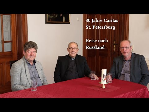30 Jahre Caritas St. Petersburg. Reiserückschau von Bischof Wolfgang Ipolt und Caritas Mitarbeitern.