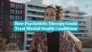 How Psychedelic Therapy Could Treat Mental Health Conditions