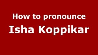 How to pronounce Isha Koppikar