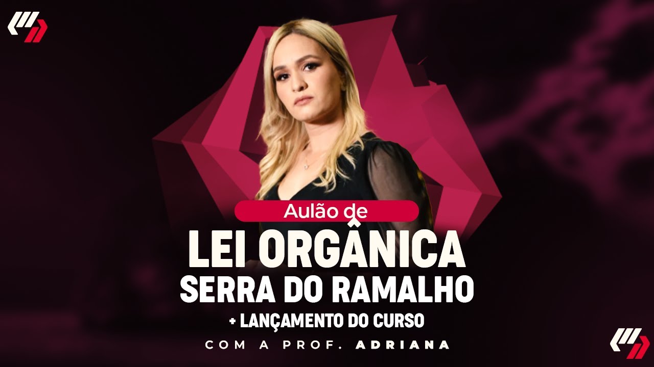 SERRA DO RAMALHO: AULÃO ADMINISTRAÇÃO MUNICIPAL/ LEI ORGÂNICA + LANÇAMENTO DO CURSO