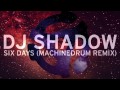 DJ Shadow Six Days Machinedrum Remix