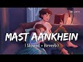 Mast Aankhein Slowed Reverb Jubin Nautiyal Tulsi Kumar SR Lofi