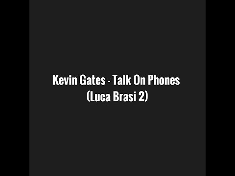 Kevin Gates - Talk On Phones Lyrics