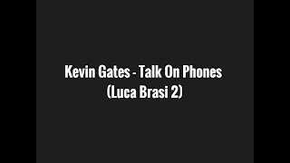 Kevin Gates - Talk On Phones Lyrics