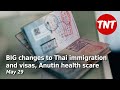 BIG changes to Thai visas & immigration, Anutin health scare - May 29