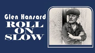 Glen Hansard - Roll On Slow (Lyric Video)