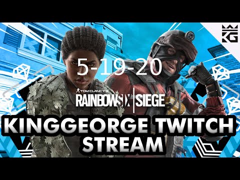 KingGeorge Rainbow Six Twitch Stream 5-19-20 Part 2