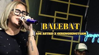 Download lagu BALEBAT - ADE ASTRID X GERENGSENG TEAM ||  LIVE MUSIC VIDEO mp3 Download lagu BALEBAT - ADE ASTRID X GERENGSENG TEAM ||  LIVE MUSIC VIDEO mp3