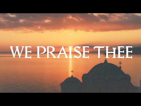 We Praise Thee - Russian Orthodox Hymn
