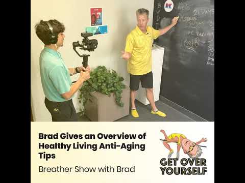 B.rad Podcast Breather - Brad Gives an Overview of Healthy Living Anti-Aging Tips