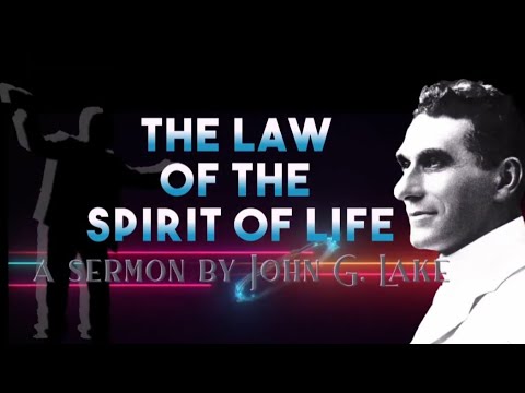The Law of the Spirit of Life ~ John G LAKE sermon