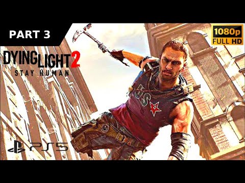 Dying Light 2 Gameplay Walkthrough Part 3 [1080p 60FPS PS5] No Commentary (FULL GAME)