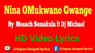 Nina OMukwano Gwange by Mesach Semakula ft Dj Mich