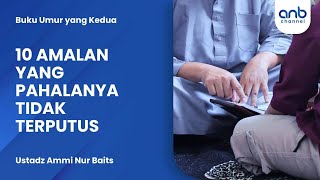 Download lagu 10 Amalan Yang Pahalanya Tidak Terputus | Ustadz Ammi Nur Baits mp3
