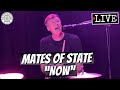 Mates of State "Now" LIVE