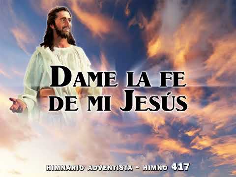 Himno 417   Dame la fe de mi Jesús  Himnario Adventista Nuevo Cantado