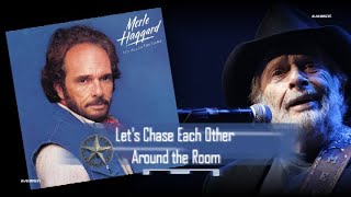 Merle Haggard -  Let&#39;s Chase Each Other Around the Room (1984)