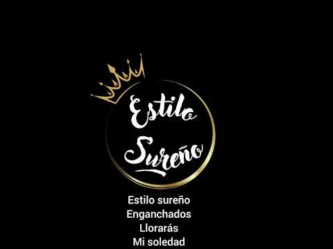 Estilo Sureño Enganchados//Llorarás -Mi Soledad