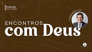 ENCONTRO COM DEUS (Parte 2) | Fernando Lux | 25/01/26