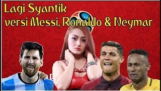 Download lagu Parody Lagi Syantik versi Messi Ronaldo dan Neymar (Piala Dunia 2018) mp3