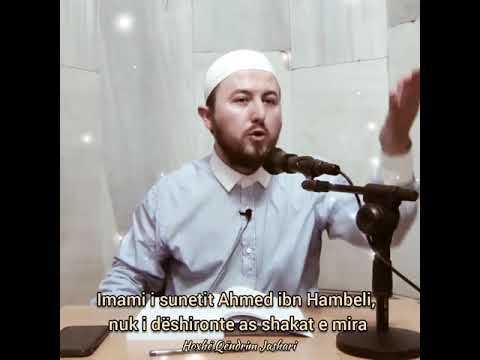 Imami i sunetit Ahmed ibn Hambeli, nuk i dëshironte as shakat e mira - Hoxhë Qëndrim Jashari