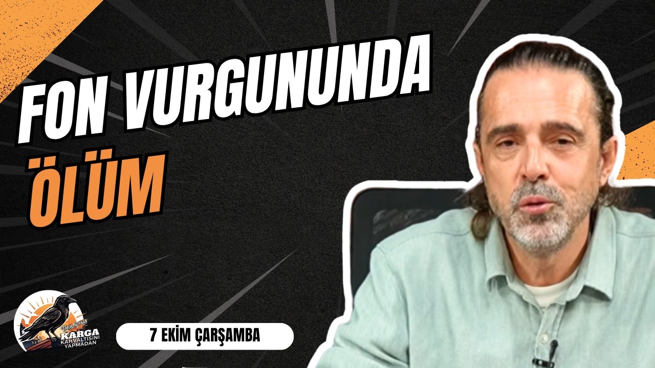 FON VURGUNUNDA ÖLÜM | KARGA KAHVALTISINI YAPMADAN | 7 EKİM ÇARŞAMBA | TİMUR SOYKAN