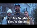I Love My Neighbors, They're the Best