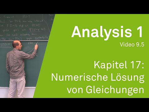 Analysis 1 WS 20/21 Video 9.5 - Kapitel 17: Numerische Lösung von Gleichungen