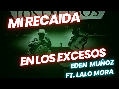 🔥Eden Muñoz Ft. Lalo Mora - Mi Recaída En Los Excesos 🍺