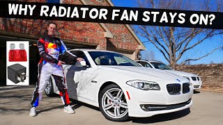 WHY RADIATOR FAN STAYS ON, FAN DOES NOT TURN OFF BMW F10 F11 528i 535i 520i 530i 550i 518d 520d 525d