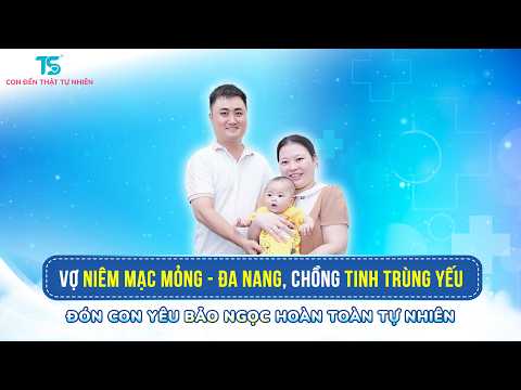 Vợ niêm mạc mỏng, buồng trứng đa nang và chồng tinh trùng yếu | Đón con yêu tự nhiên