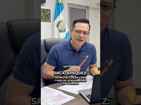 Sacatepéquez: 70 proyectos en 0% de ejecución y Q128 millones sin usar | Mynor Alfonso de la Rosa