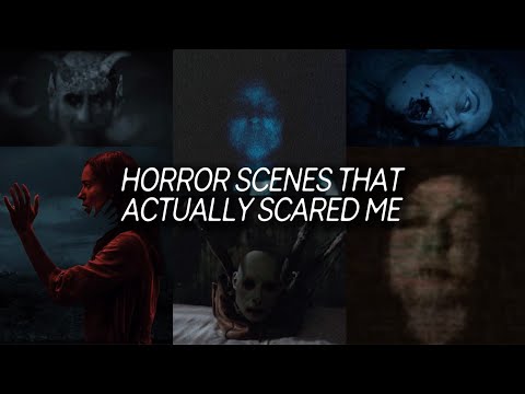 horror scenes that ACTUALLY scared me