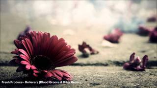 Fresh Produce - Believers (Blood Groove & Kikis Remix)