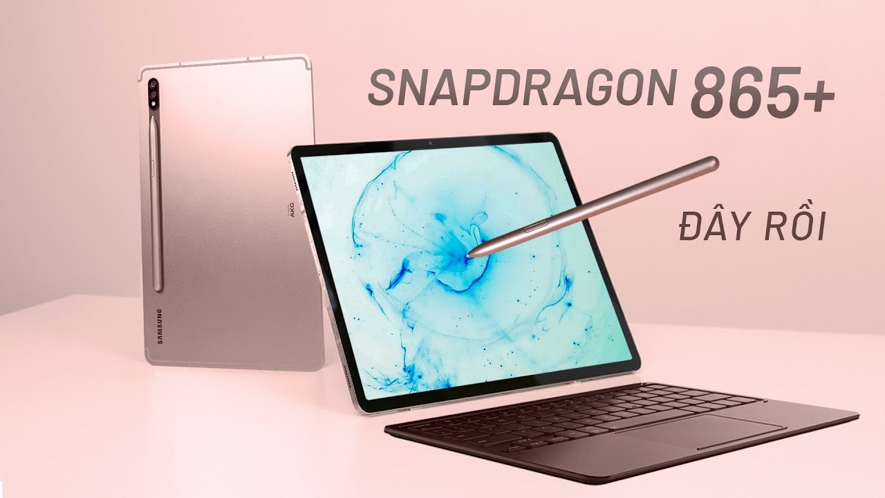 Trên tay đánh giá nhanh Galaxy Tab S7 và Tab S7+: dùng Snapdragon 865+