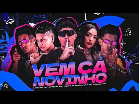 VEM CÁ NOVINHO - CJNOBEAT, MC FANTAXMA, MC VITINHO JB, MC MORENA, DJ CHAVOSO